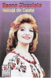Ileana Ciuculete - Neicuță Din Calafat, Caseta audio