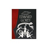 The Theatrical Adventures of Edward Gorey: Rare Drawings, Scripts, and Stories