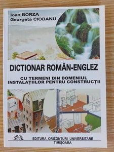 Dictionar roman-englez cu termeni din domeniul instalatiilor pentru constructii - Ioan Borza, Georgeta Ciobanu foto