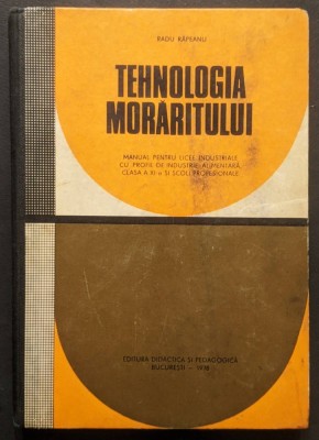 rara TEHNOLOGIA MORARITULUI Faina &amp;ndash; Radu Rapeanu 295 pag, ilustrata + PLANSE. Tiraj foarte mic 1050 exempare 1978 Edit Didactica Stare uzata foto