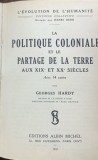 La politique coloniale et le partage de la Terre (Politica coloniala si impartirea Terrei- carte in franceza)- Georges Hardy