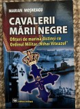 Cavalerii Marii Negre: ofiţeri de marină distinşi cu Ordinul Militar "Mihai Viteazul"/ Marian Mosneagu