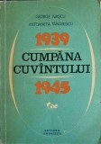 1939-1945 Cumpăna Cuv&acirc;ntului - G. Ivașcu, A. Tănăsescu, Editura Eminescu 1976, 596 pagini, Istorie Rom&acirc;nă