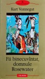 Cumpara ieftin Fii binecuv&acirc;ntat, domnule Rosewater, sau, Nu strica orzul pe g&acirc;ște - 2003 - Marcel Corniș-Pop (@S17)