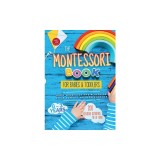 The Montessori Book for Babies and Toddlers: 200 creative activities for at-home to help children from ages 0 to 3 - grow mindfully and playfully whil