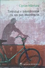 TRECUTUL E INTOTDEAUNA CU UN PAS INAINTEA TA-CIPRIAN MACESARU-240065