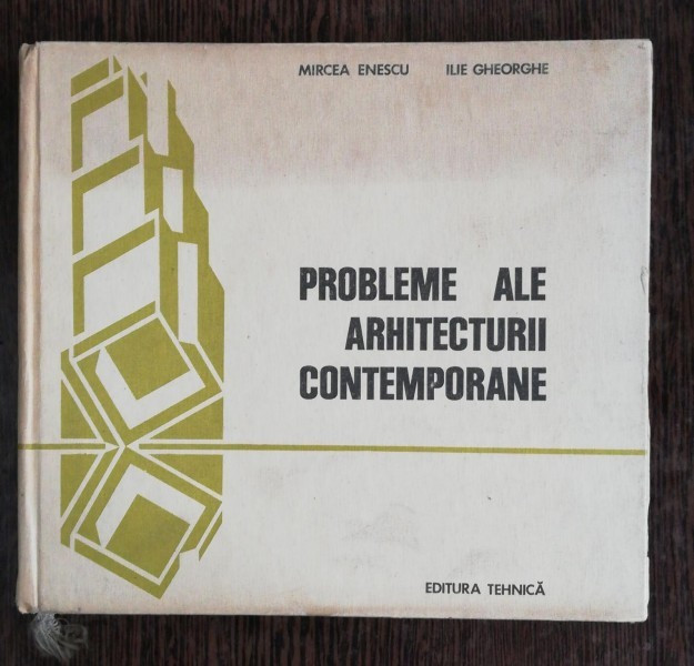 PROBLEME ALE ARHITECTURII CONTEMPORANE - MIRCEA ENESCU /ILIE GHEORGHE