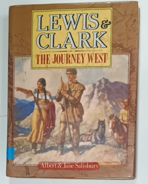 LEWIS AND CLARK THE JOURNEY WEST by ALBERT and JANE SALISBURY , drawings by CARTER LUCAS , 1993