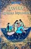 Tantra, suprema intelegere. Discursuri referitoare la secretele caii tantrice revelate in faimosul tratat Mahamudra de marele yoghin tibetan Tilopa -
