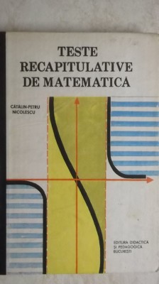 Calin Petru Nicolescu - Teste recapitulative de matematica foto