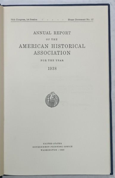 ANNUAL REPORT OF THE AMERICAN HISTORICAL ASSOCIATION FOR THE YEAR 1938 , APARUTA 1939
