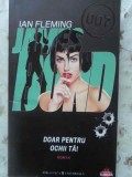 James Bond. Doar Pentru Ochii Tai - Ian Fleming, 2010, Biblioteca Universala, Carte Politista, Romana, Paperback