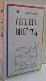 CREIERUL IDIOT de DEAN BURNETT , 2016