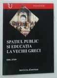 SPATIUL PUBLIC SI EDUCATIA LA VECHII GRECI de EMIL STAN , 2003