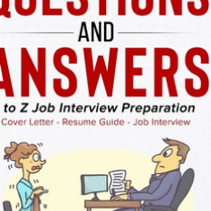 A to Z Preparation (Cover Letter, Resume, Question and Answers): A to Z Preparation (Cover Letter, Resume, Question and Answers)