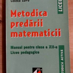 Metodica predarii matematicii. Manual pentru clasa a 12-a - Costica Lupu