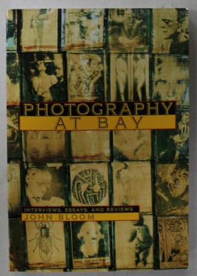 PHOTOGRAPHY AT BAY , INTERVIEWS , ESSAYS , AND REVIEWS by JOHN BLOOM , 1993 foto