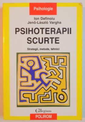 PSIHOTERAPII SCURTE , STRATEGII , METODE , TEHNICI de ION DAFINOIU , JENO - LASZLO VARGHA , 2005 foto
