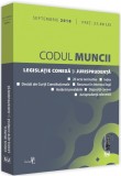 Codul muncii, legislatie conexa si jurisprudenta. Septembrie 2018 |, Univers Juridic, Universul Juridic