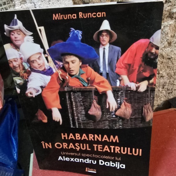 Habarnam in orasul teatrului. Universul spectacolelor lui Alexandru Dabija - Miruna Runcan