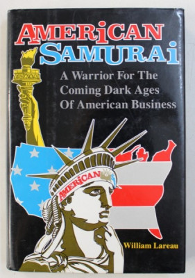 AMERICAN SAMURAI - A WARRIOR FOR THE COMING DARK AGES OF AMERICAN BUSINESS by WILLIAM LAREAU , 1991 foto