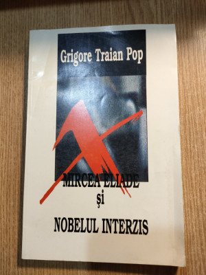 Mircea Eliade si Nobelul interzis - Grigore Traian Pop (Editura Eurasia, 1998) foto