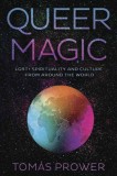 Queer Magic: Lgbt+ Spirituality and Culture from Around the World