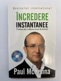 Incredere instantanee - Puterea de a obtine orice iti doresti - Paul MCKenna