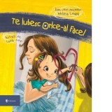 Te iubesc, orice-ai face! - Ioana Chicet-Macoveiciuc