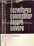Cumpara ieftin Dezvoltarea Conceptiilor Despre Univers - G. Perel