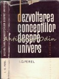 Cumpara ieftin Dezvoltarea Conceptiilor Despre Univers - G. Perel, 1964, Fizica, Stiintifica, Bucuresti, 350 Pagini