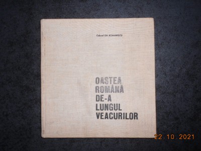 GHEORGHE ROMANESCU - OASTEA ROMANA DE-A LUNGUL VEACURILOR (1976, ed. cartonata) foto