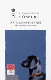 Arta conversatiei sau eleganta ignorantei - Alexander von Schonburg
