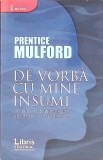 DE VORBA CU MINE INSUMI. PUTEREA INTERIOARA SI CUM SA O FOLOSIM-PRENTICE MULFORD-272299