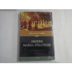 DESPRE MAREA STRATEGIE - JOHN LEWIS GADDIS - noua,sigilata