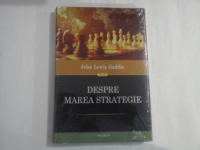 DESPRE MAREA STRATEGIE - JOHN LEWIS GADDIS
