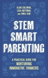 Stem Smart Parenting: A Practical Guide for Nurturing Innovative Thinkers