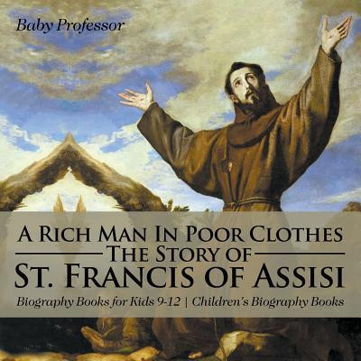 A Rich Man in Poor Clothes: The Story of St. Francis of Assisi - Biography Books for Kids 9-12 Children&amp;#039;s Biography Books foto