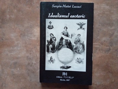 IDEALISMUL ESOTERIC - SERGIU MATEI LUCACI, 2007 foto