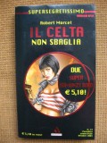 Robert Morcet - Il celta non sbaglia (doua romane in limba italiana), Alta editura