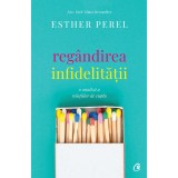 Cumpara ieftin Regandirea infidelitatii. O analiza a relatiilor de cuplu - Esther Perel, Curtea Veche