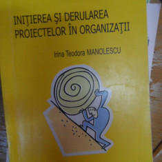 Initierea Si Derularea Proiectelor In Organizatii - Irina Teodora Manolescu ,548498