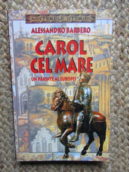 CAROL CEL MARE UN PARINTE AL EUROPEI - ALESSANDRO BARBERO