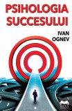 Psihologia succesului - Ivan Ognev - Fundatia culturala Ideea Europeana