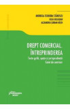 Drept comercial. Intreprinderea. Teste-grila, spete si jurisprudenta - Andreea-Teodora Stanescu, Iulia Golgojan, Alexandru-Serban Ratoi