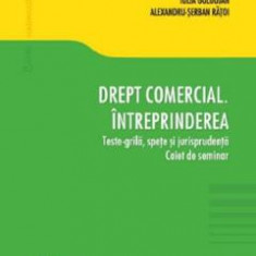 Drept comercial. Intreprinderea. Teste-grila, spete si jurisprudenta - Andreea-Teodora Stanescu, Iulia Golgojan, Alexandru-Serban Ratoi