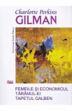 Femeile si economicul Taramul-ei Tapetul galben - Charlotte Perkins Gilman