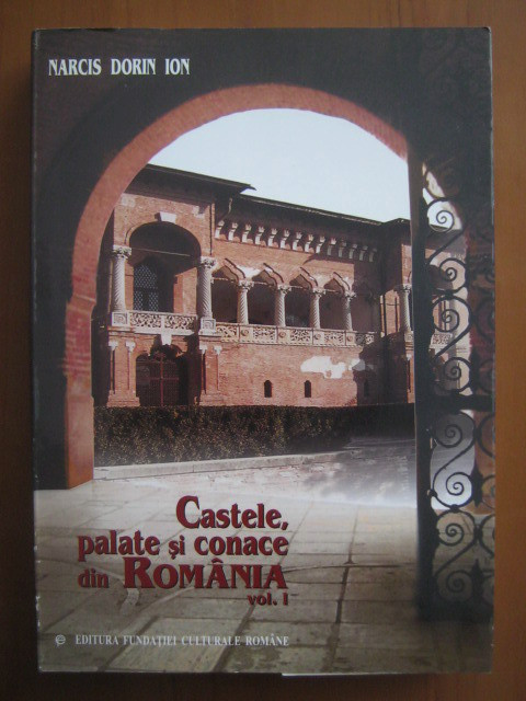 Narcis Dorin Ion - Castele, palate si conace din Romania (Vol.1) resedinte RARA