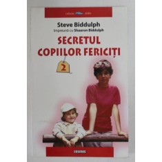 SECRETUL COPIILOR FERICITI , VOLUMUL II de STEVE BIDDULPH , 2005