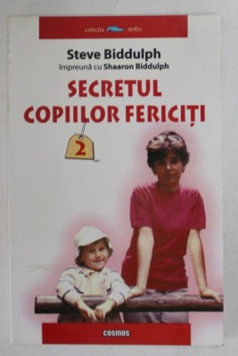 SECRETUL COPIILOR FERICITI , VOLUMUL II de STEVE BIDDULPH , 2005 foto